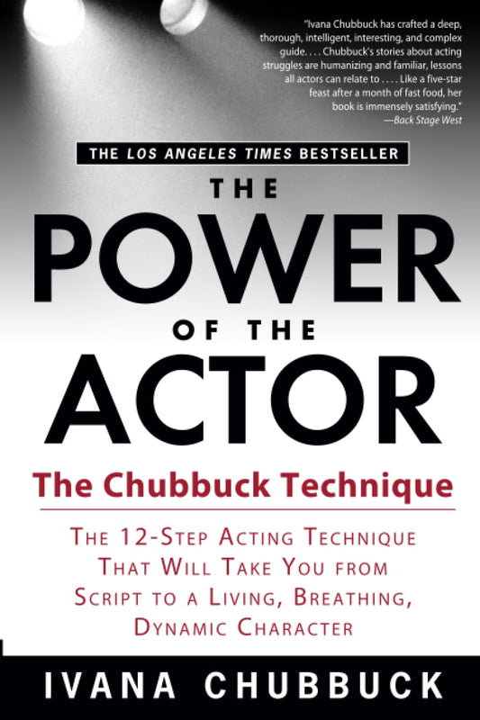 The Power of the Actor: The Chubbuck Technique -- The 12-Step Acting Technique That Will Take You from Script to a Living, Breathing, Dynamic Character