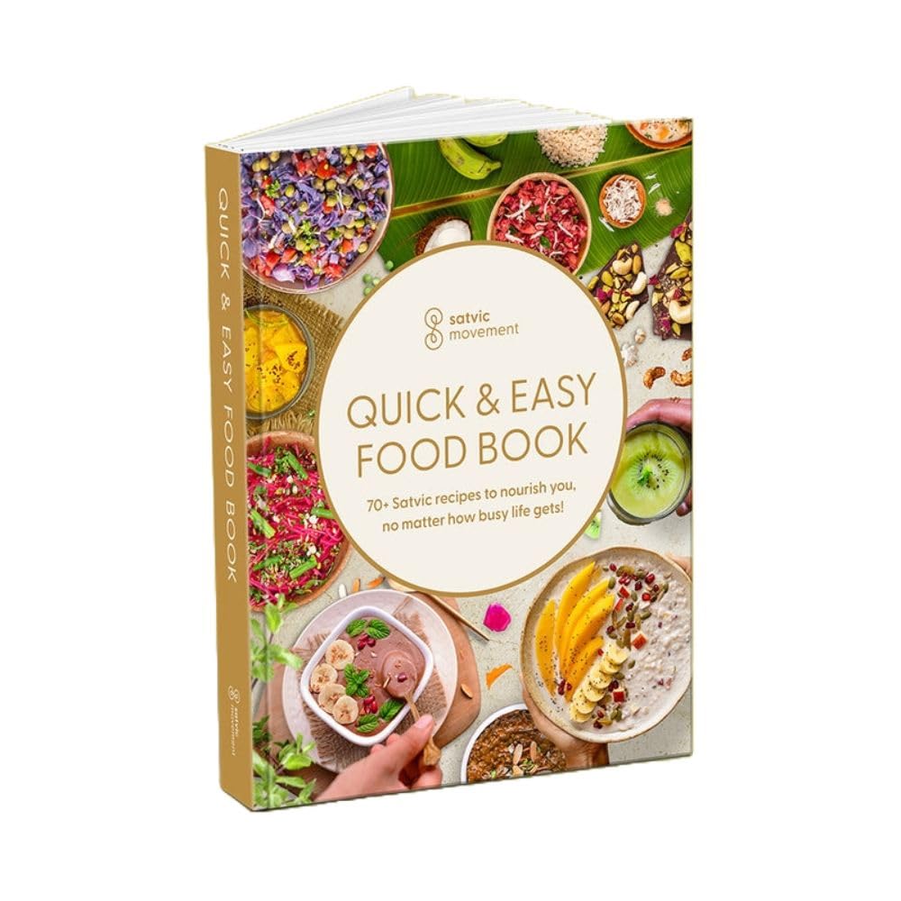 Quick & Easy Food Book | Satvic Movement | Quick Satvic Recipes: 45 Plant-Based, Oil-Free, Natural Recipes for a Healthy Lifestyle