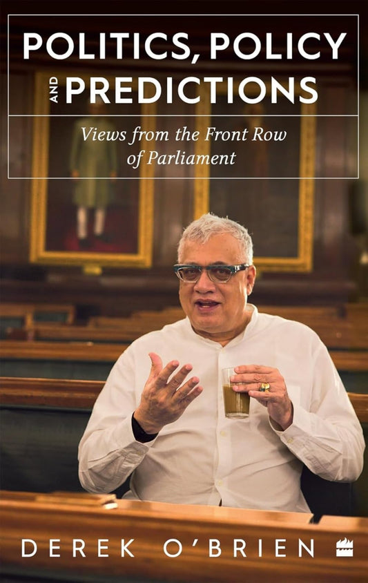 Politics, Policy and Predictions: Views from the Front Row of Parliament