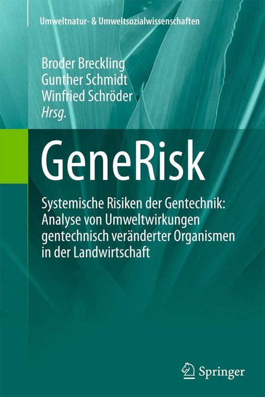 GeneRisk: Systemische Risiken der Gentechnik: Analyse von Umweltwirkungen gentechnisch veränderter Organismen in der Landwirtschaft (Umweltnatur- & Umweltsozialwissenschaften)