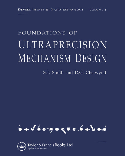 Foundations of Ultraprecision Mechanism Design (Developments in Nanotechnology, Vol 2)