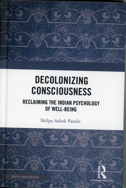 Decolonizing Consciousness: Reclaiming the Indian Psychology of Well-being book cover