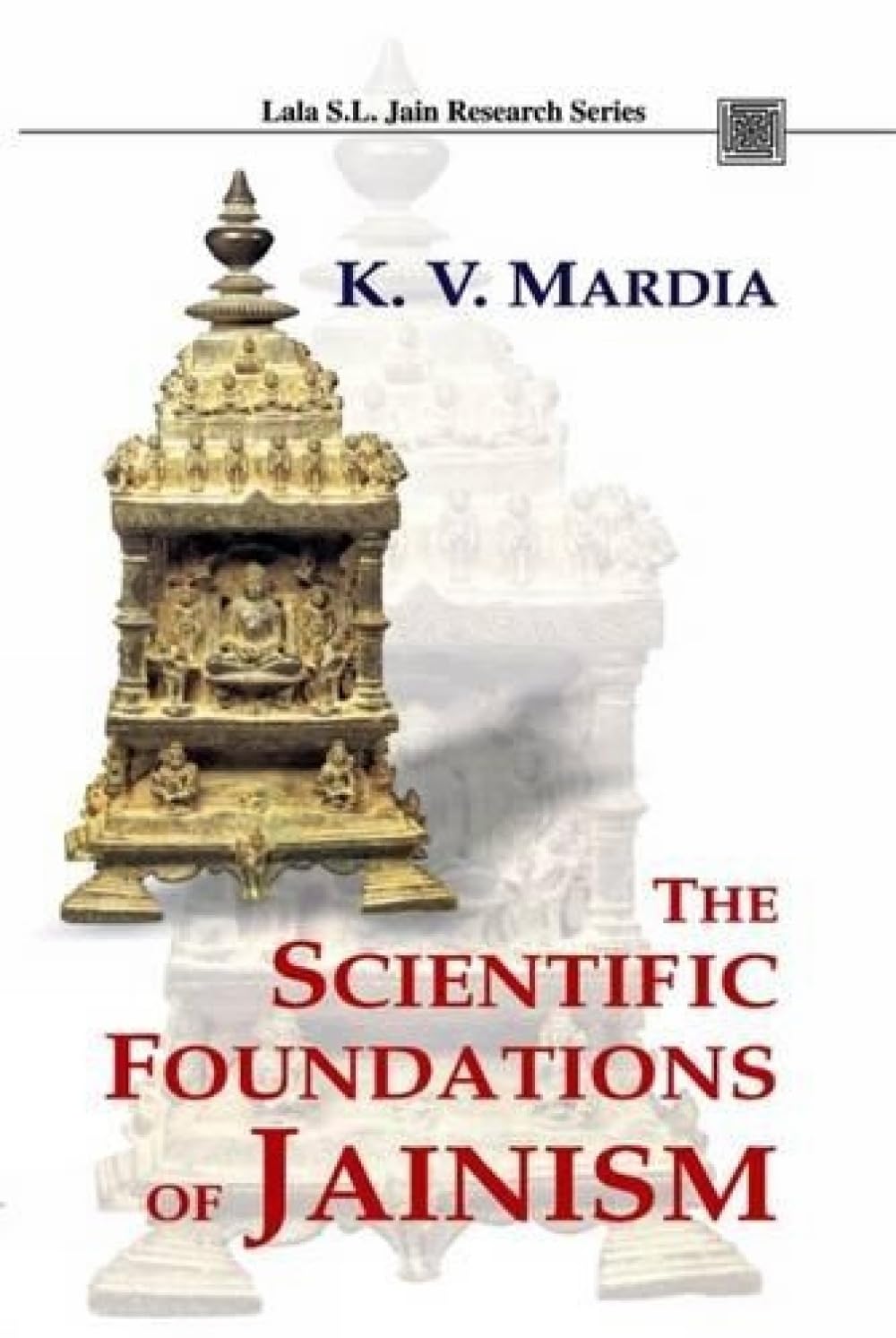 The Scientific Foundations of Jainism: v. 5 (Lala Sunder Lal Jain Research Series)