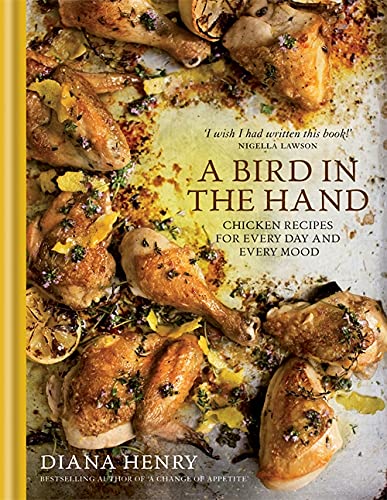 A BIRD IN THE HAND: Chicken recipes for every day and every mood (Diana Henry) by Diana Henry (Author) book cover
