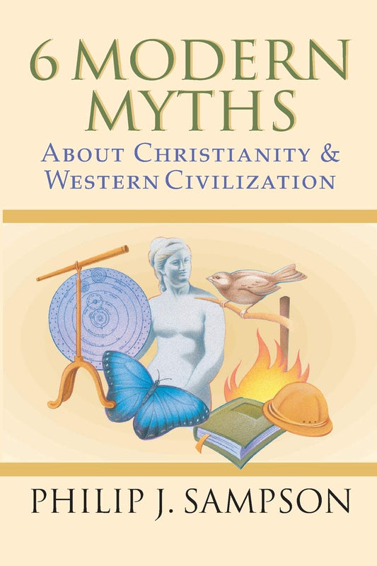 6 Modern Myths About Christianity and Western Civilization by Philip J. Sampson (Author) book cover