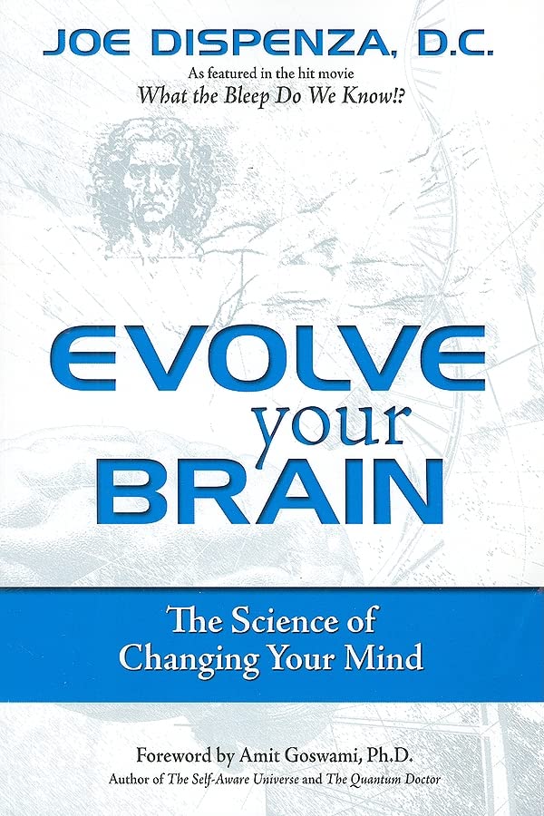 Evolve Your Brain: The Science of Changing Your Mind by Joe Dispenza DC (Author) book cover
