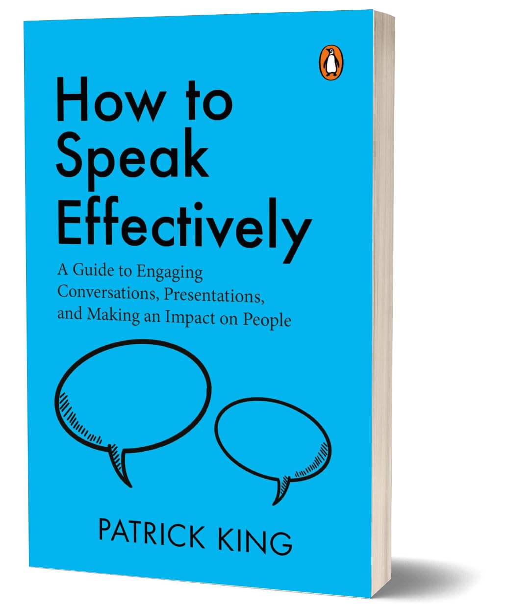 How to Speak Effectively: A Guide to Engaging Conversations, Presentations, and Making an Impact on People