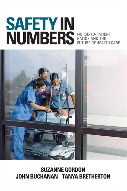 Safety in Numbers: Nurse-To-Patient Ratios and the Future of Health Care (The Culture and Politics o book cover