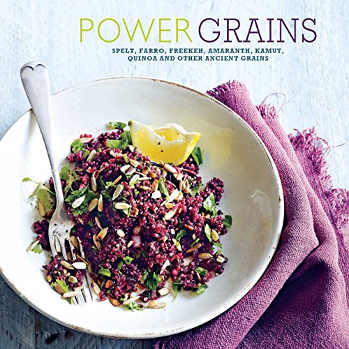 Power Grains: Spelt, farro, freekeh, amaranth, kamut, quinoa and other Ancient grains (Cookery) book cover