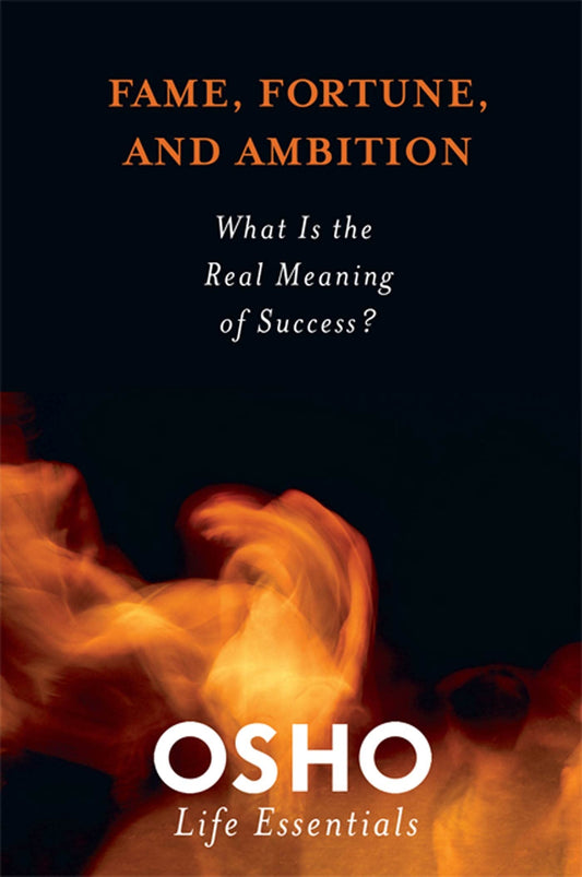 Fame  Fortune and Ambition: What is the Real Meaning of Success? (Osho Life Essentials) by Osho book cover