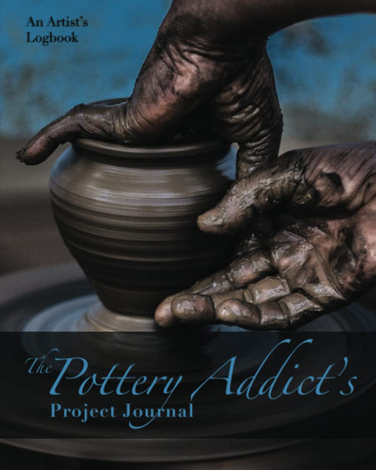 The Pottery Addict's Project Journal: An Artist's Logbook