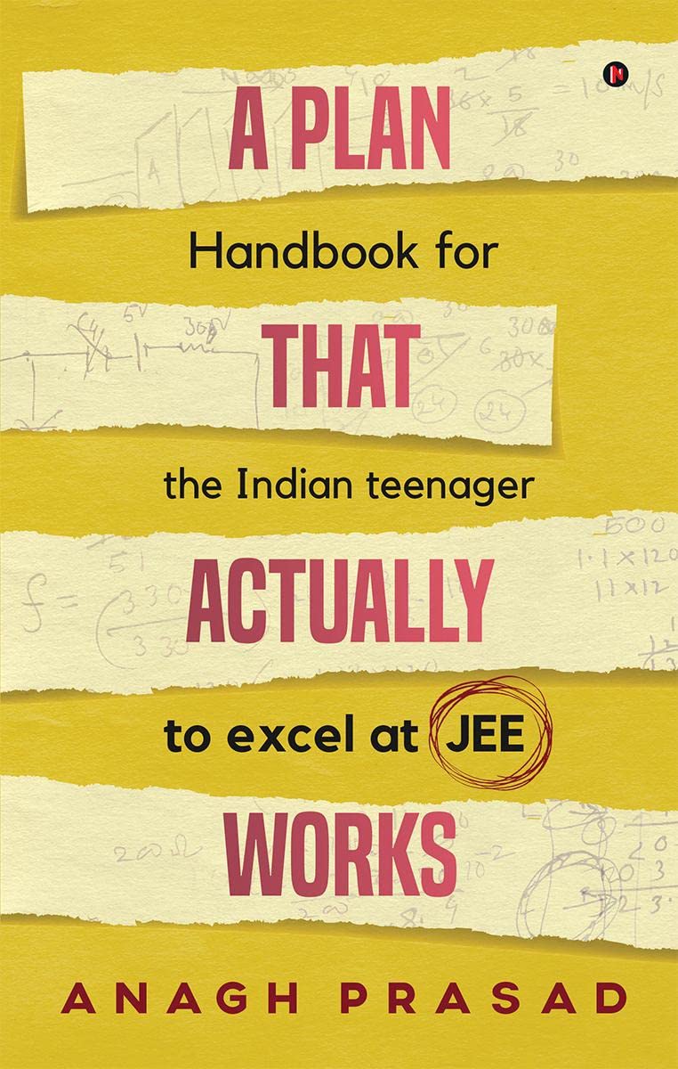 A Plan That Actually Works: Handbook for the Indian teenager to excel at JEE [Paperback] [2020] Anagh Prasad book cover