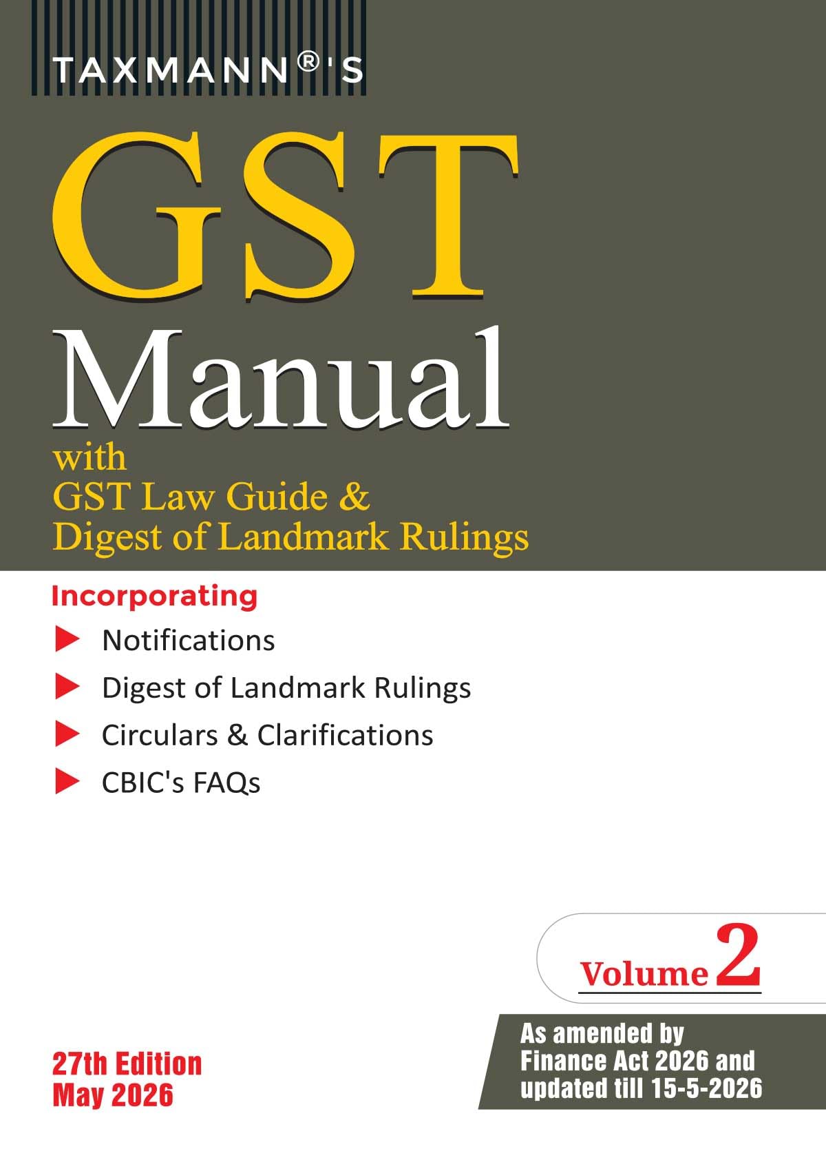 Taxmann's GST Manual with GST Law Guide & Digest of Landmark Rulings [Finance Act 2026] – Flagship Two-Volume GST Reference—Uniquely Annotating Each Section of the CGST | IGST | UTGST Acts
