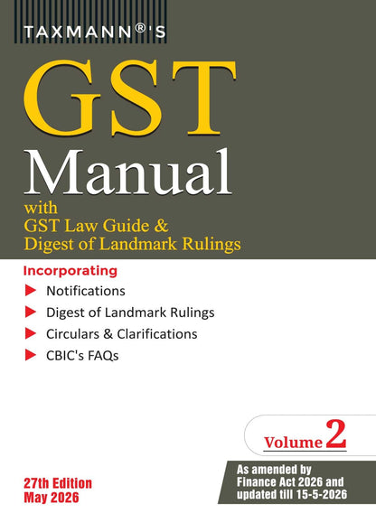 Taxmann's GST Manual with GST Law Guide & Digest of Landmark Rulings [Finance Act 2026] – Flagship Two-Volume GST Reference—Uniquely Annotating Each Section of the CGST | IGST | UTGST Acts