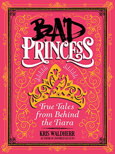 BAD PRINCESS: TRUE TALES FROM BEHIND THE TIARA book cover