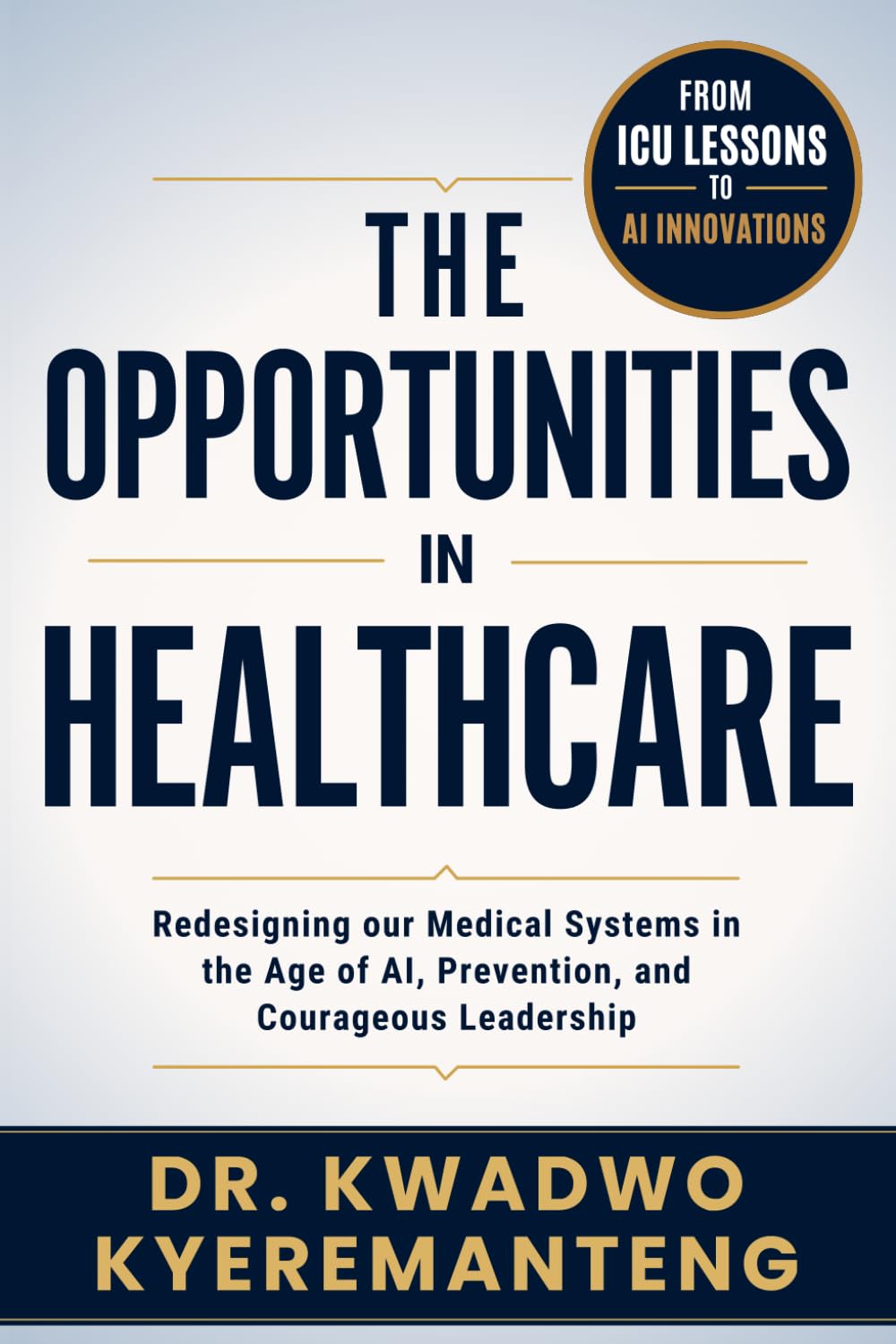 The Opportunities in Healthcare: Redesigning our Medical Systems in the Age of AI, Prevention, and Courageous Leadership
