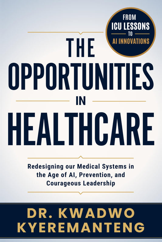 The Opportunities in Healthcare: Redesigning our Medical Systems in the Age of AI, Prevention, and Courageous Leadership