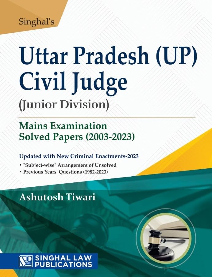 Singhal's Uttar Pradesh UP Civil Judge (Junior Division) Mains Examinations Previous Years Solved Papers (2003-2023) | Updated with New Criminal Enatments- 2023 by Singhal Law Publications