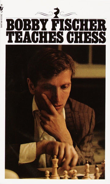 Bobby Fischer Teaches Chess: Master Chess Tactics, Strategy & Checkmate with Puzzles and Practice Exercises from One of the Greatest Chess Players