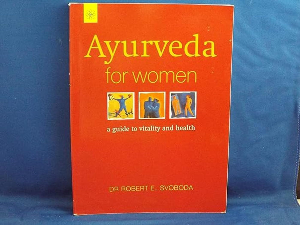 Ayurveda for Women: A Comprehensive Guide to Vitality & Health, a Must Read for the Women of Today.