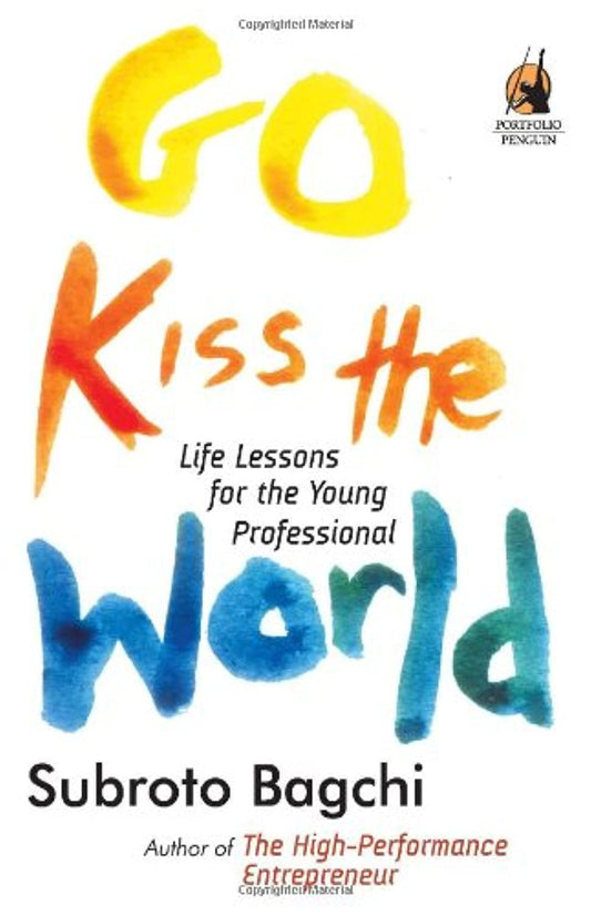 Go Kiss the World: Life Lessons for the Young Professional by Subroto Bagchi book cover
