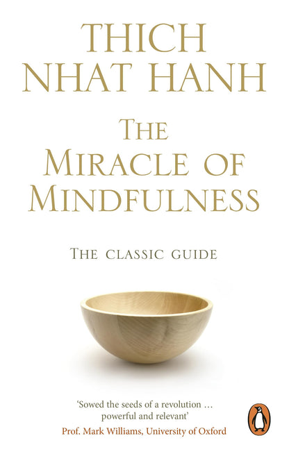 The Miracle Of Mindfulness: The Classic Guide to Meditation by the World's Most Revered Master