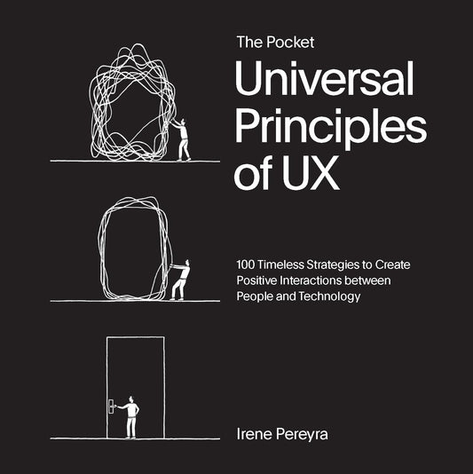 The Pocket Universal Principles of Ux: 100 Timeless Strategies to Create Positive Interactions Between People and Technology