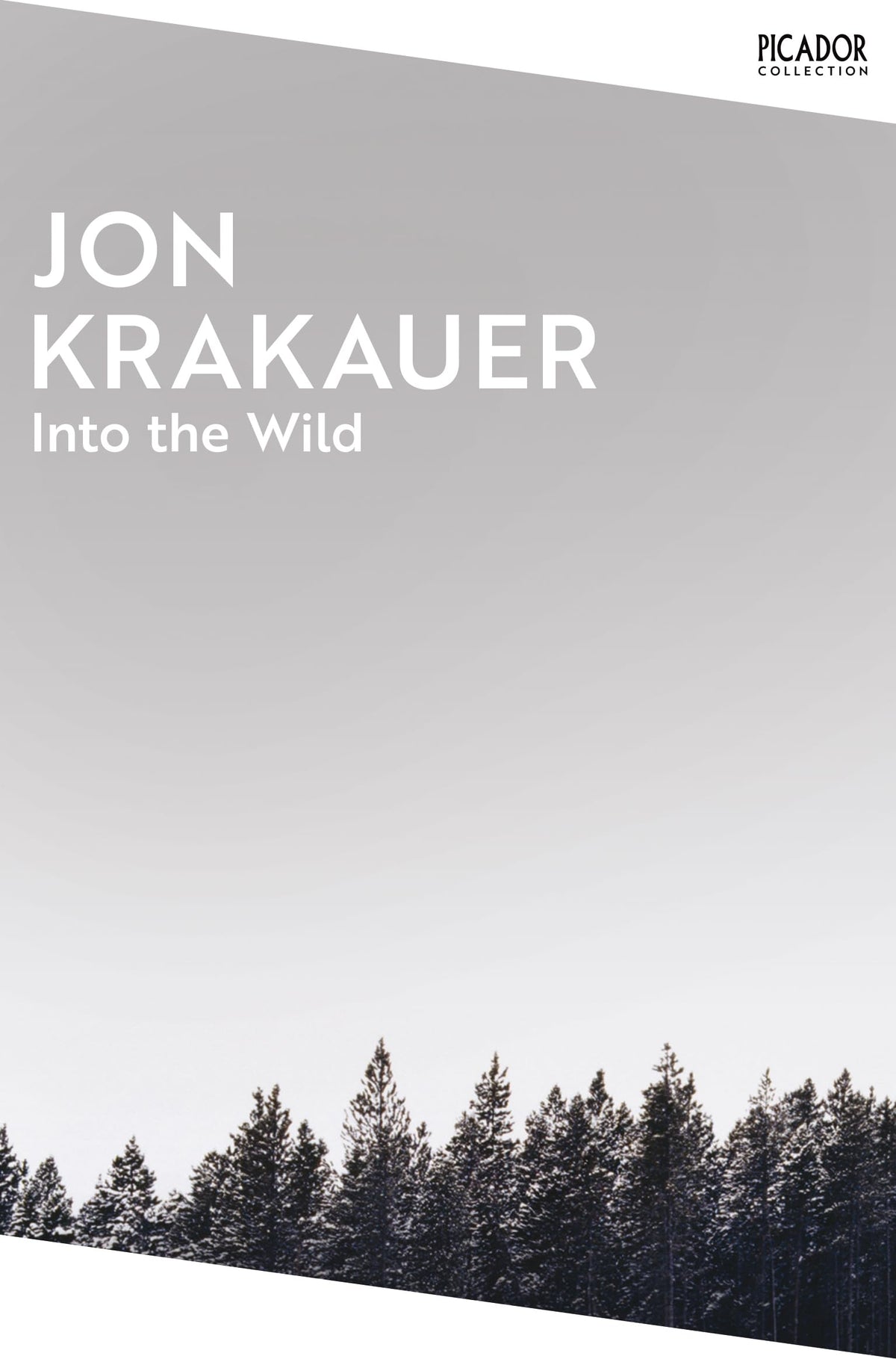 Into the Wild: The true story of a fatal journey into the harsh Alaskan wilderness (Picador Collection)