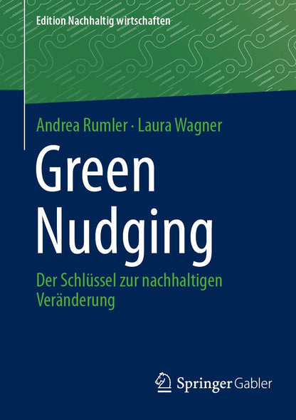 Green Nudging: Der Schlüssel Zur Nachhaltigen Veränderung (Edition Nachhaltig Wirtschaften)