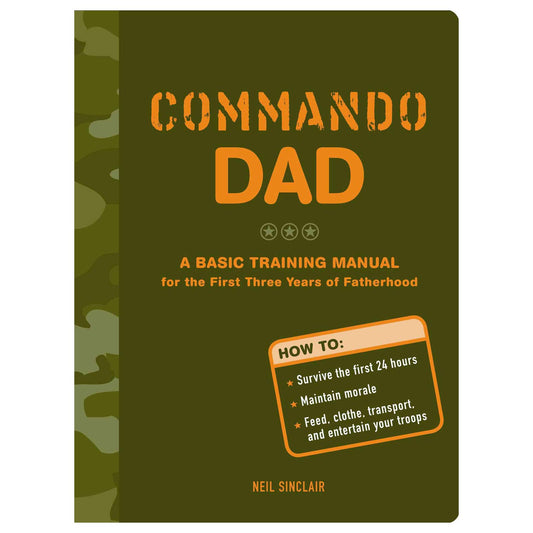 Commando Dad: A Basic Training Manual for the First Three Years of Fatherhood book cover