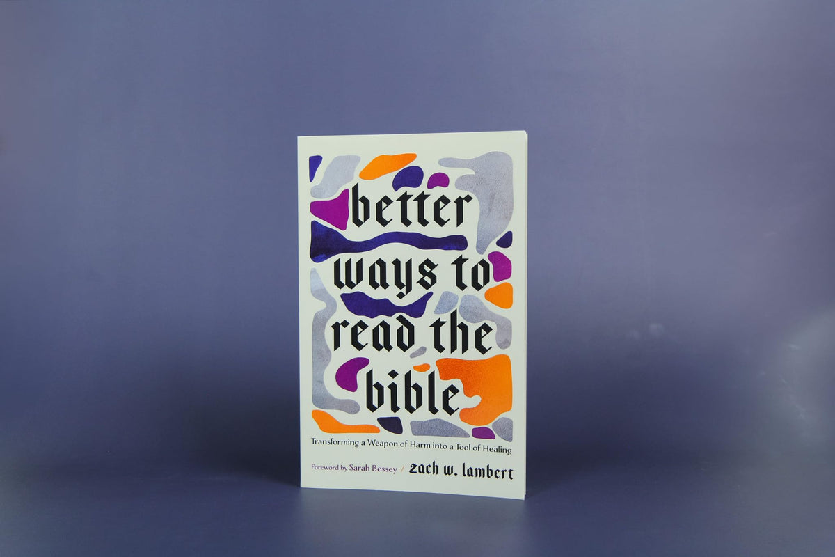 Better Ways to Read the Bible: Transforming a Weapon of Harm into a Tool of Healing