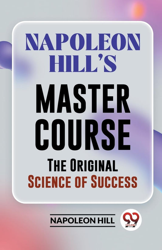 Napoleon Hill’S Master Course The Original Science Of Success