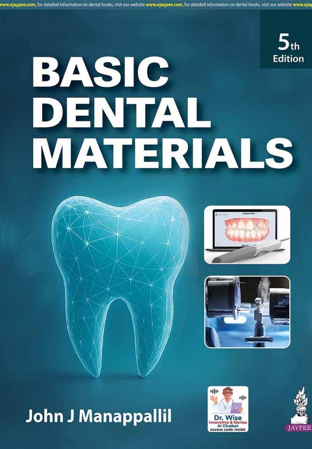 Basic Dental Materials, 5/E for BDS and MDS Students and Practicing Dentists | Restorative, Cements, Impression and Prosthodontic Materials with Metals, Ceramics and Dr. Wise AI Chatbot Access: 1