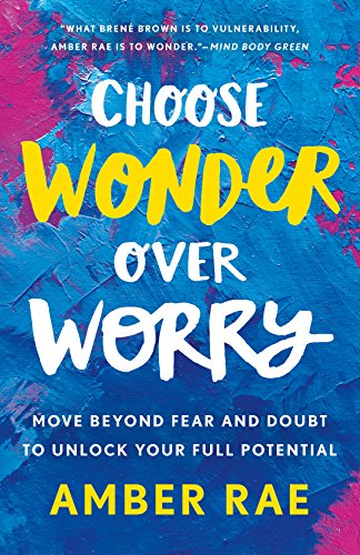 Choose Wonder Over Worry: Move Beyond Fear and Doubt to Unlock Your Full Potential book cover