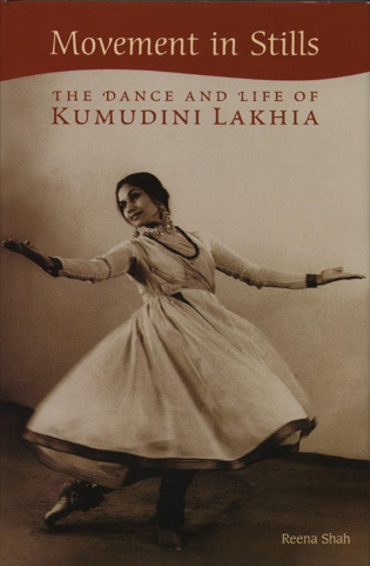 Movement in Stills: The Dance and Life of Kumudini Lakhia