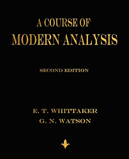 A Course of Modern Analysis by E T Whittaker (Author), G N Watson (Author) book cover