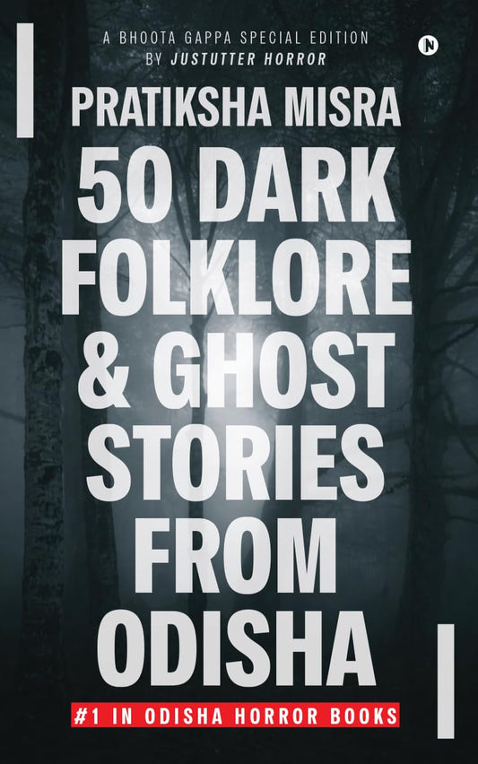 50 Dark Folklore and Ghost Stories From Odisha: A Bhoota Gappa Special Edition by JustUtter Horror