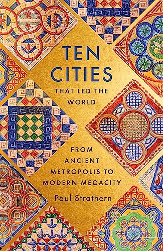 Ten Cities that Led the World: From Ancient Metropolis to Modern Megacity book cover
