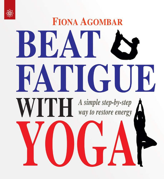 Beat Fatigue with Yoga: A simple step-by-step way to restore energy book cover