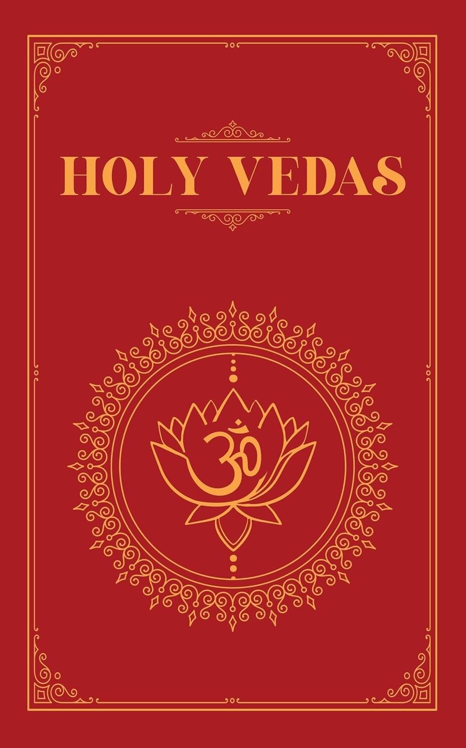 The Holy Vedas: A Guide to the Philosophies of Hinduism