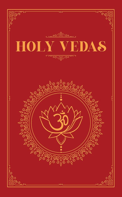 The Holy Vedas: A Guide to the Philosophies of Hinduism