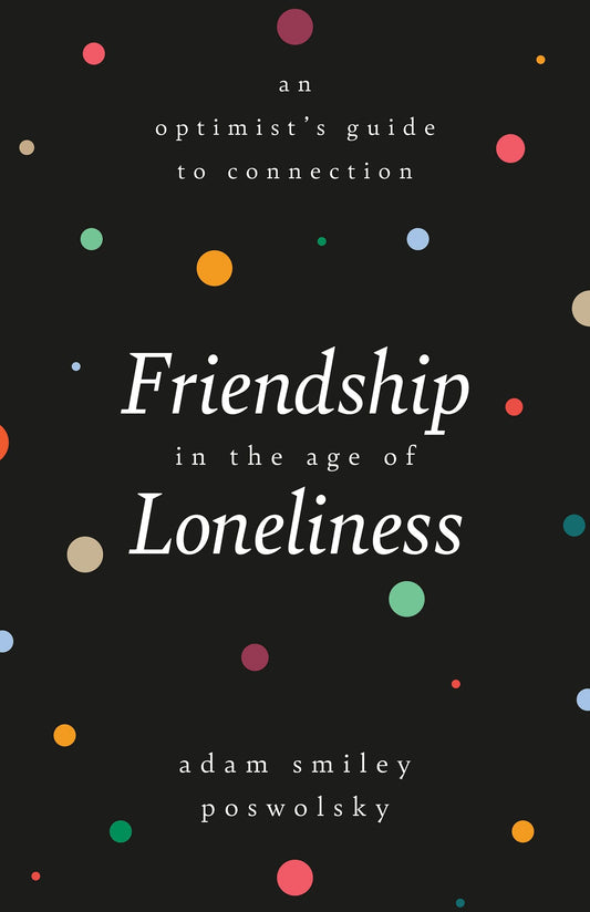 Friendship in the Age of Loneliness: An Optimists Guide to Connection book cover