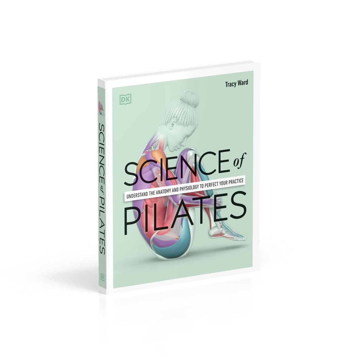 Science of Pilates: Understand the Anatomy and Physiology to Perfect Your Practice