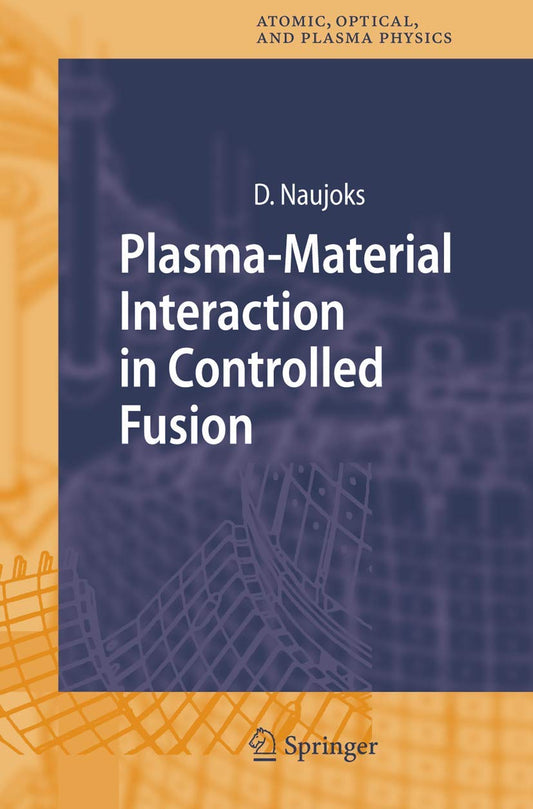 Plasma-Material Interaction in Controlled Fusion: 39 (Springer Series on Atomic, Optical, and Plasma Physics)
