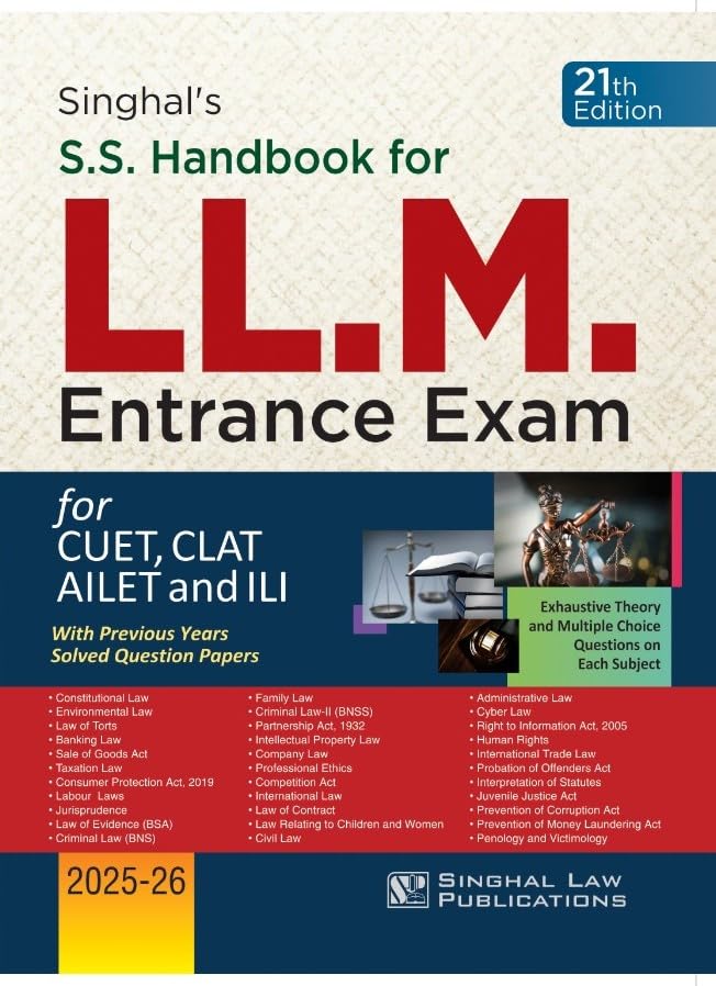 Singhal's S.S. Handbook for LL.M. Entrance Exam, LL.M Entrance Exam 2025-26, S.S. Handbook for CUET, CLAT, AILET,& ILI (Exhaustive theory & MCQ on ... Year Solved Question Papers), 21st Edition