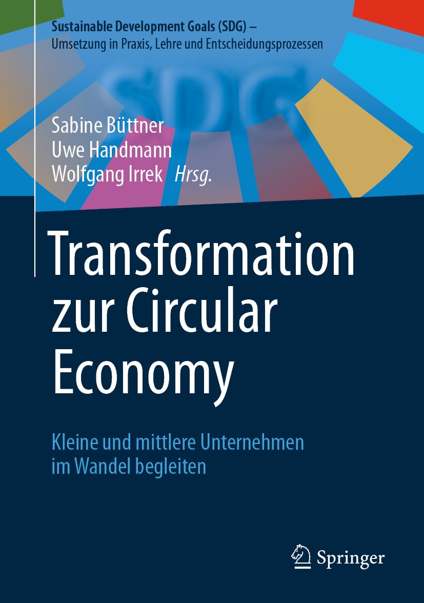 Transformation Zur Circular Economy: Kleine Und Mittlere Unternehmen Im Wandel Begleiten (Sustainable Development Goals Sdg - Umsetzung in Praxis, Lehre Und Entscheidungsprozessen)
