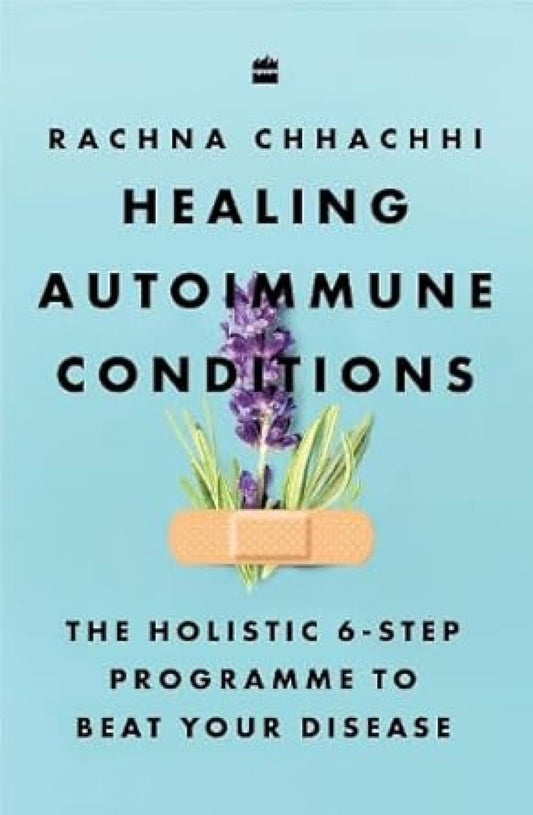 Healing Autoimmune Conditions : The Holistic 6-Step Programme to Beat Your Disease