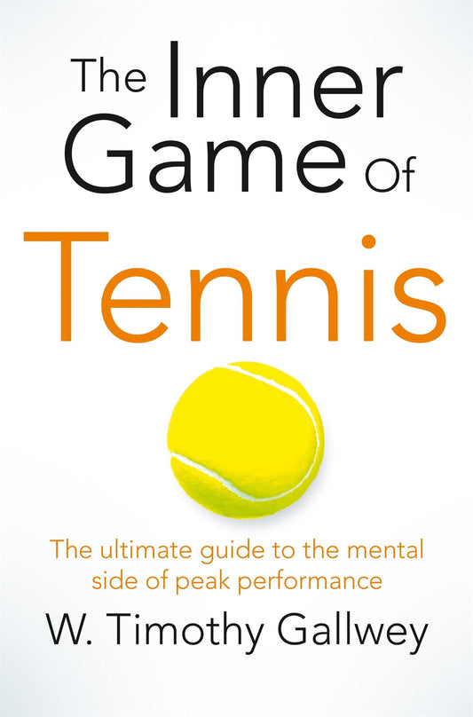 The Inner Game of Tennis: The Ultimate Guide to the Mental Side of Peak Performance by W Timothy Gallwey book cover