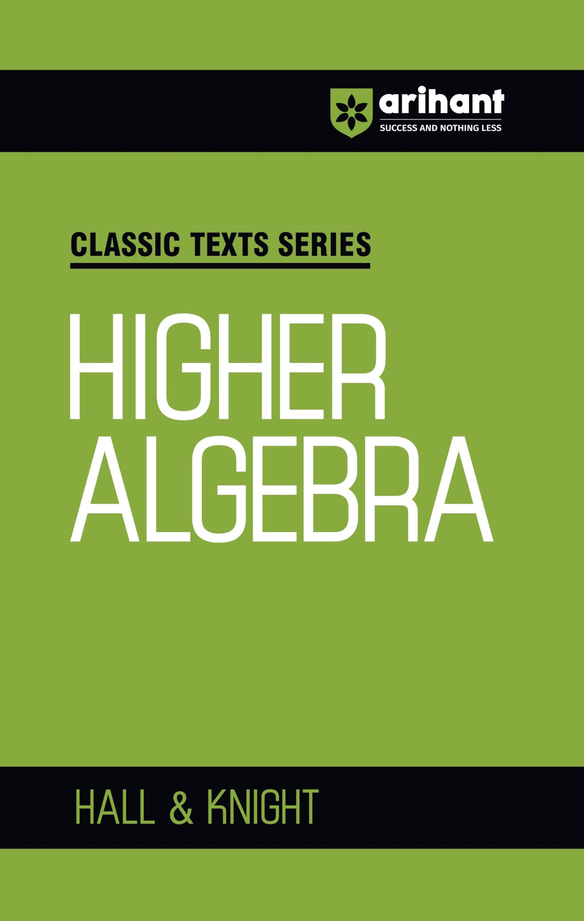 Arihant Classic Texts Series Higher Algebra by Hall & Knight | Advanced Algebra Book for JEE Main, JEE Advanced, Olympiads, NDA, CUET and Competitive Exams 2026-2027 (Classic Texts Series for jee)