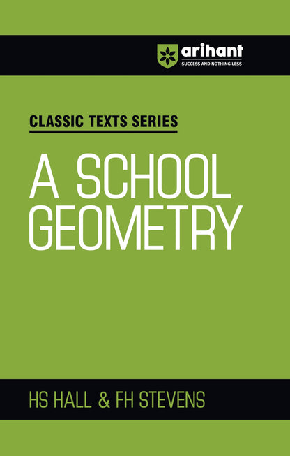 Arihant Classic Texts Series A School Geometry by HS Hall and FH Stevens | Geometry Book for JEE, CUET, Engineering Entrance, and Competitive Exams 2025 | Conceptual Maths Practice Book